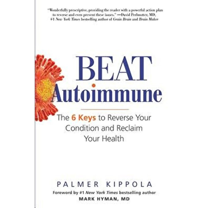 Beat Autoimmune: The 6 Keys to Reverse Your Condition and Reclaim Your Health, Paperback - Palmer Kippola