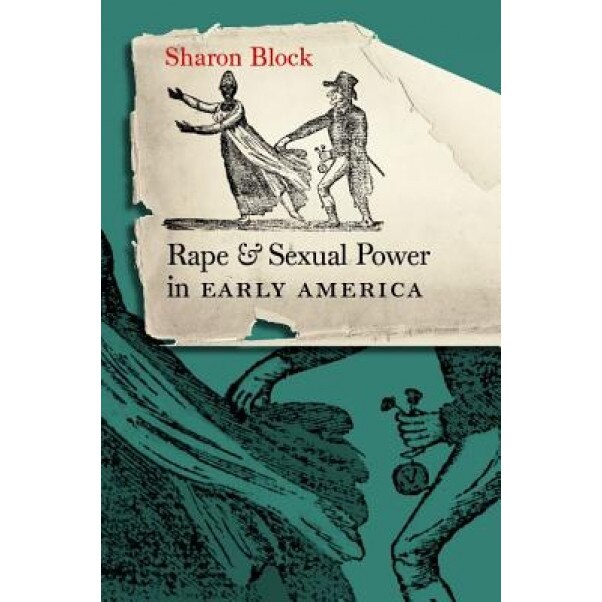 Rape and Sexual Power in Early America:, Sharon Block (Author)
