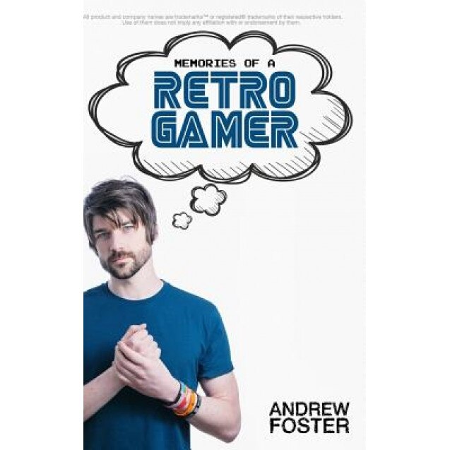 Memories of a Retro Gamer, Andrew Foster (Author)