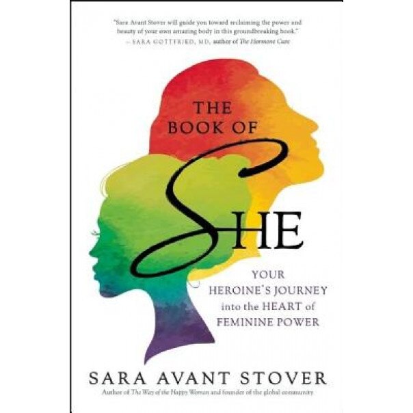 The Book of She: Your Heroine's Journey Into the Heart of Feminine Power - Sara Avant Stover (Author)