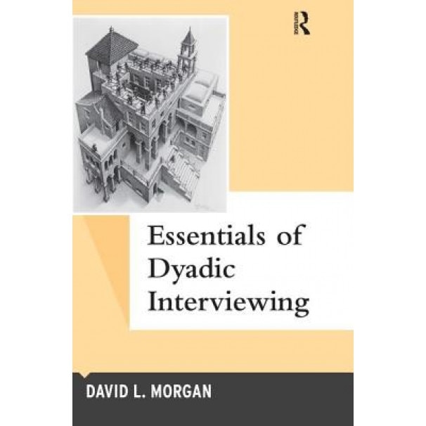 Essentials of Dyadic Interviewing, David L. Morgan (Author)