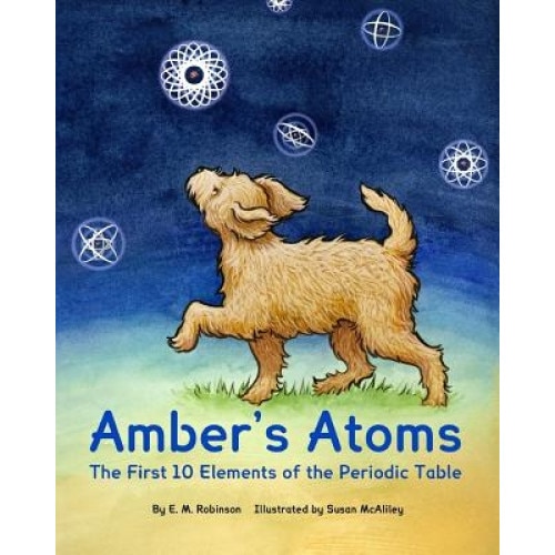 Amber's Atoms: The First Ten Elements of the Periodic Table, E. M. Robinson (Author)