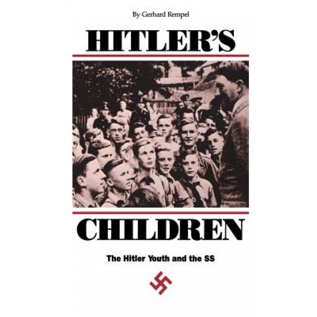 Hitler's Children: The Hitler Youth and the SS, Gerhard Rempel (Author)
