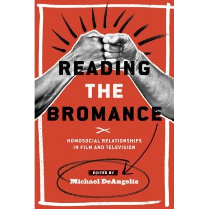 Reading the Bromance: Homosocial Relationships in Film and Television, Michael Deangelis (Editor)