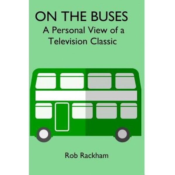 On the Buses: A Personal View of a Television Classic, Rob Rackham (Author)