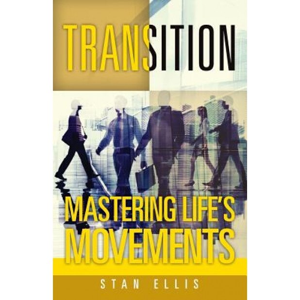 Transition; Mastering Life's Movements, Stan Ellis (Author)