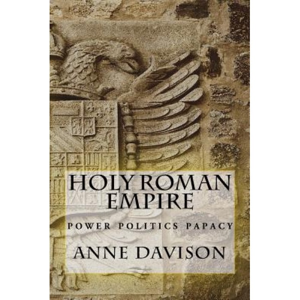 Holy Roman Empire: Power Politics Papacy, Anne Davison (Author)