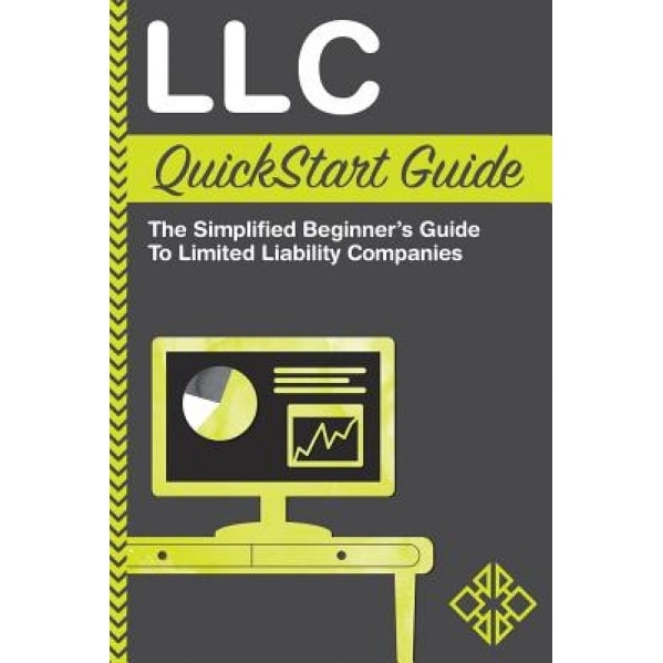 LLC: QuickStart Guide - The Simplified Beginner's Guide to Limited Liability Companies - Clydebank Business (Author)