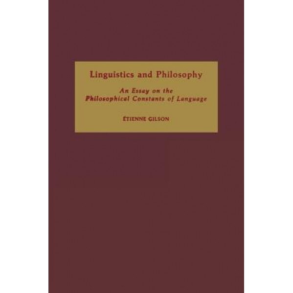 Linguistics and Philosophy: An Essay on the Philosophical Constants of Language, Etienne Gilson (Author)