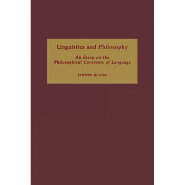 Linguistics and Philosophy: An Essay on the Philosophical Constants of Language, Etienne Gilson (Author)