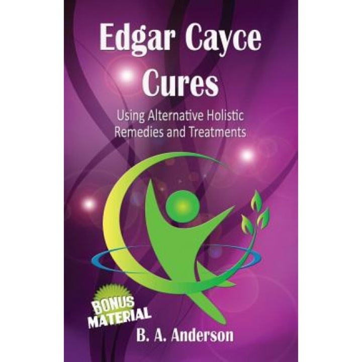 Edgar Cayce Cures - Using Alternative Holistic Remedies and Treatments - B. A. Anderson (Author)