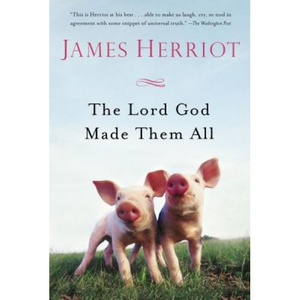 The Lord God Made Them All - James Herriot (Author)
