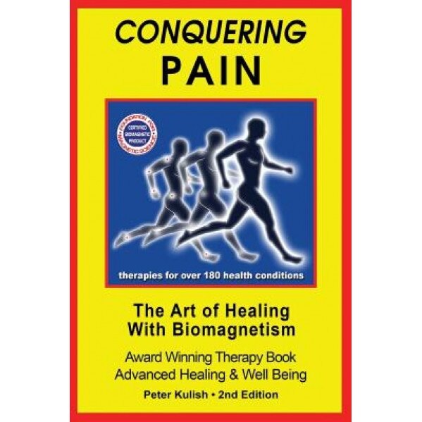 Conquering Pain: The Art of Healing with Biomagnetism, Peter Kulish (Author)