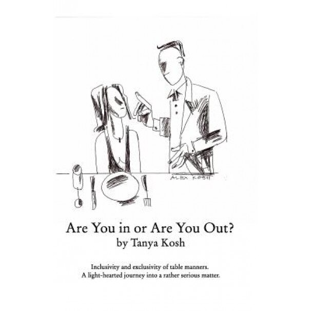 Are You in or Are You Out? Inclusivity and Exclusivity of Table Manners., Tanya Kosh (Author)