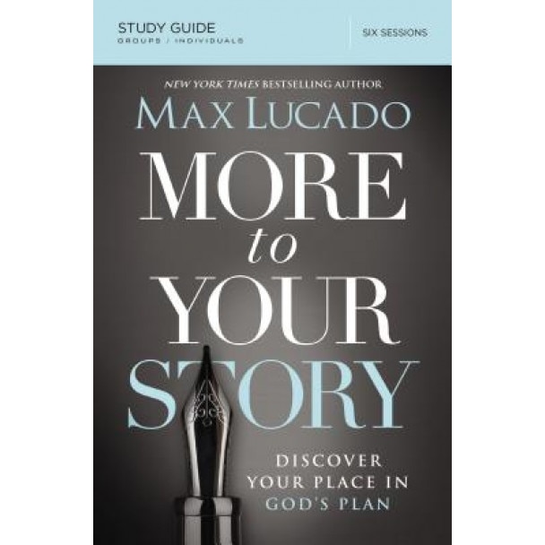 More to Your Story: Discover Your Place in God's Plan, Max Lucado (Author)