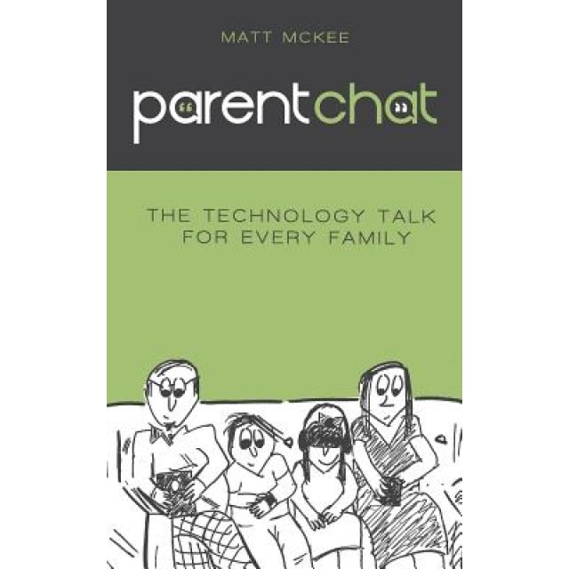 Parent Chat: The Technology Talk for Every Family, Matt McKee (Author)