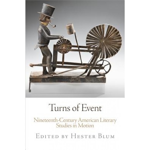 Turns of Event: Nineteenth-Century American Literary Studies in Motion, Hester Blum (Editor)