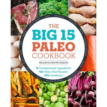 The Big 15 Paleo Cookbook: 15 Fundamental Ingredients, 150 Paleo Diet Recipes, 450 Variations, Megan Flynn Peterson (Author) The Big 15 Paleo Cookbook: 15 Fundamental Ingredients, 150 Paleo Diet Recipes, 450 Variations, Megan Flynn Peterson (Author)