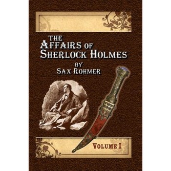 The Affairs of Sherlock Holmes by Sax Rohmer - Volume 1, Alan Lance Andersen (Author) The Affairs of Sherlock Holmes by Sax Rohmer - Volume 1, Alan Lance Andersen (Author)