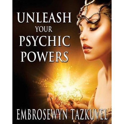 Unleash Your Psychic Powers - Embrosewyn Tazkuvel (Author)