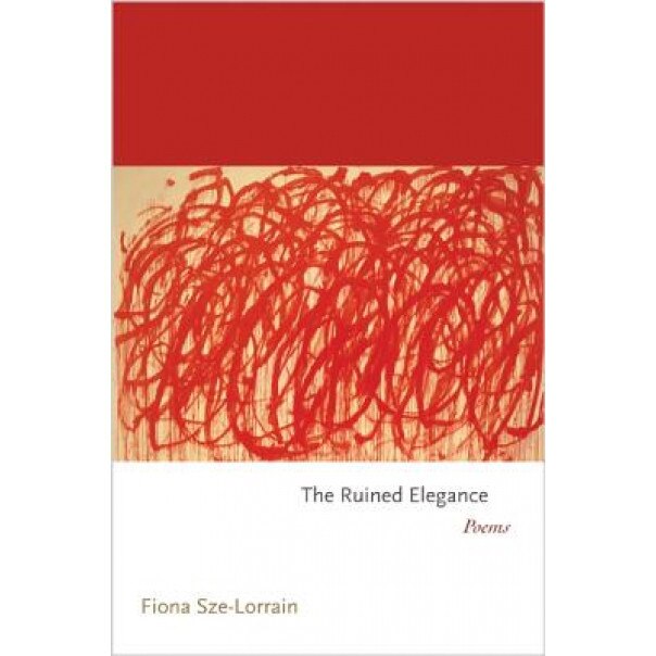 The Ruined Elegance: Poems, Fiona Sze-Lorrain (Author)