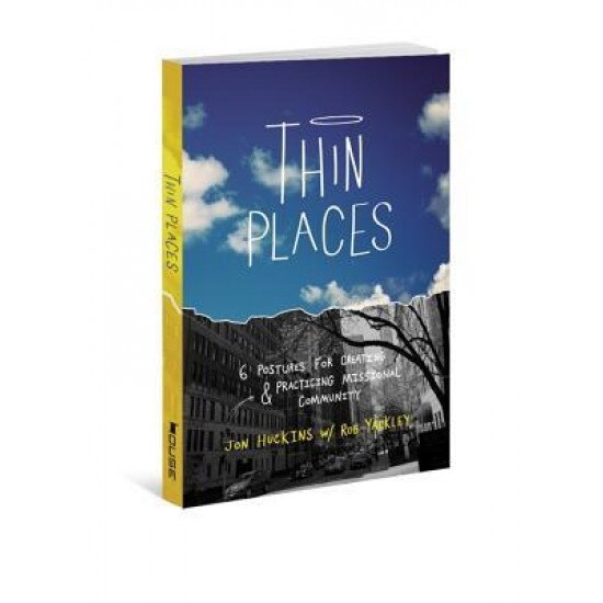 Thin Places: 6 Postures for Creating & Practicing Missional Community, Jon Huckins (Author)