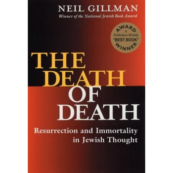 The Death of Death: Resurrection and Immortality in Jewish Thought, Neil Gillman (Author) The Death of Death: Resurrection and Immortality in Jewish Thought, Neil Gillman (Author)