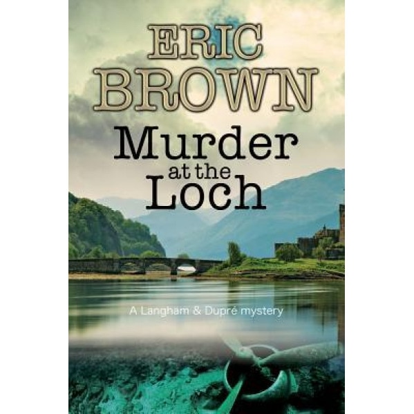 Murder at the Loch: A Traditional Murder Mystery Set in 1950s Scotland, Eric Brown (Author)