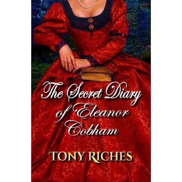 The Secret Diary of Eleanor Cobham, Tony Riches (Author)