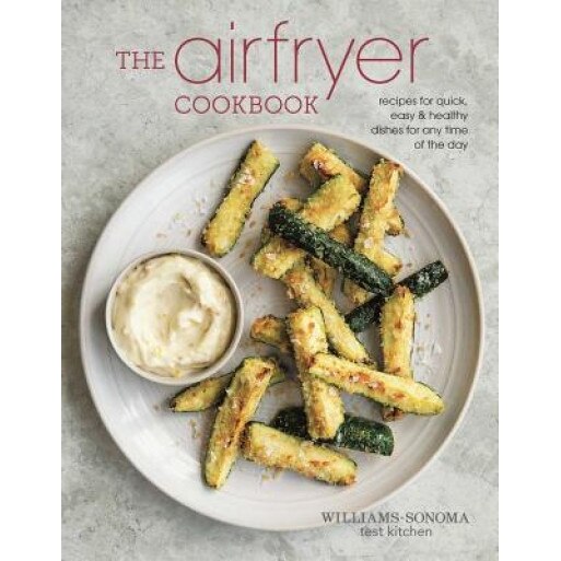 The Air Fryer Cookbook, Williams -. Sonoma Test Kitchen (Author)