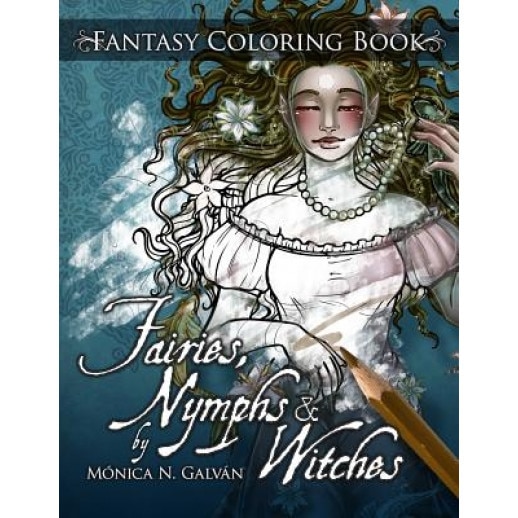 Fairies, Nymphs & Witches Coloring Book, Monica N. Galvan (Author)