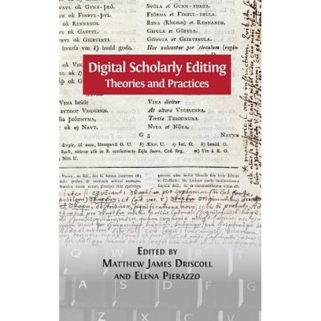 Digital Scholarly Editing: Theories and Practices, Matthew James Driscoll (Editor)