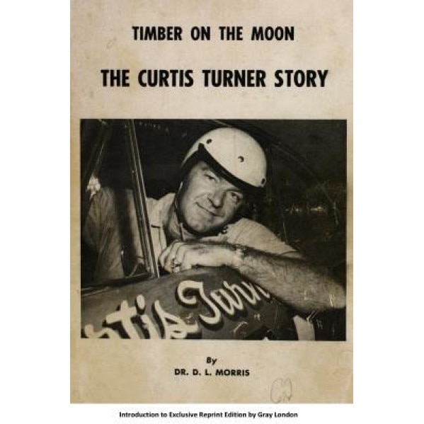 Timber on the Moon the Curtis Turner Story, Dr D. L. Morris (Author)