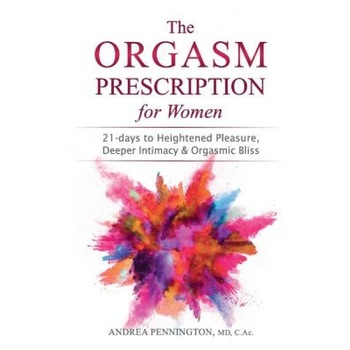 The Orgasm Prescription for Women: 21-Days to Heightened Pleasure, Deeper Intimacy and Orgasmic Bliss, Andrea Pennington (Author) The Orgasm Prescription for Women: 21-Days to Heightened Pleasure, Deeper Intimacy and Orgasmic Bliss, Andrea Pennington (Author)