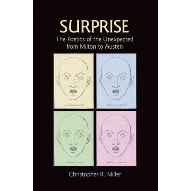 Surprise: The Poetics of the Unexpected from Milton to Austen, Christopher R. Miller (Author)