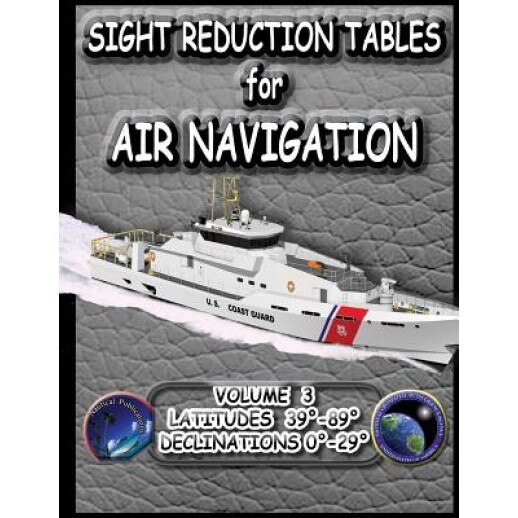 Sight Reduction Tables for Air Navigation Vol 3, National Geospatial-Intelligence Agency (Author)