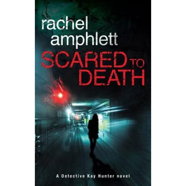 Scared to Death: A Detective Kay Hunter Novel, Rachel Amphlett (Author)