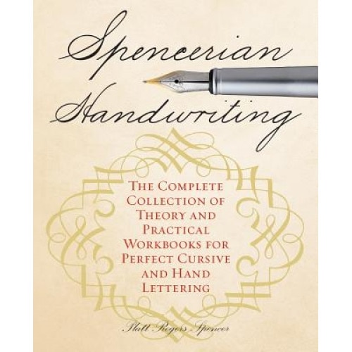 Spencerian Handwriting: The Complete Collection of Theory and Practical Workbooks for Perfect Cursive and Hand Lettering, Platts Roger Spencer (Author)