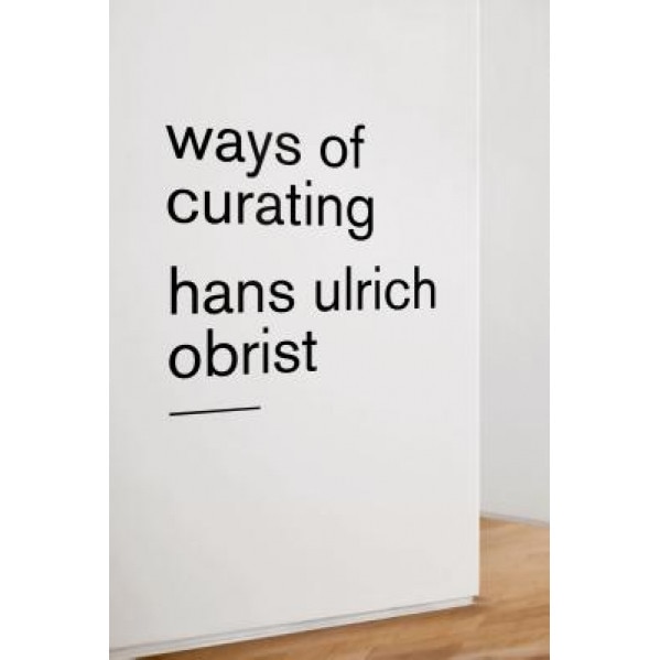 Ways of Curating, Hans Ulrich Obrist (Author)