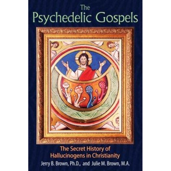 The Psychedelic Gospels: The Secret History of Hallucinogens in Christianity - Jerry B. Brown (Author) The Psychedelic Gospels: The Secret History of Hallucinogens in Christianity - Jerry B. Brown (Author)