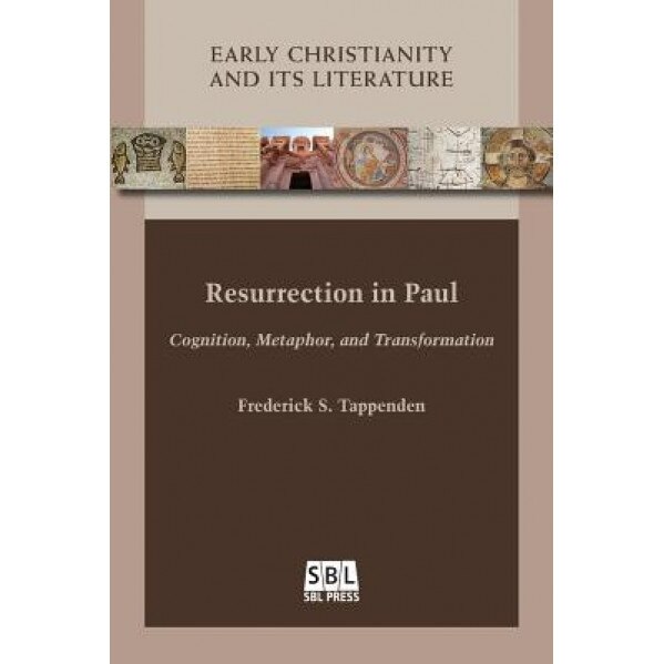 Resurrection in Paul: Cognition, Metaphor, and Transformation, Frederick S. Tappenden (Author)