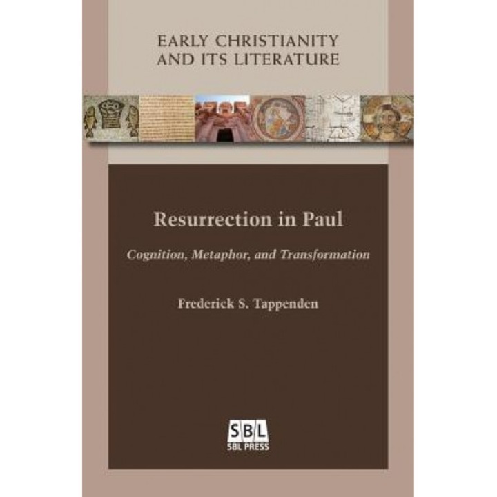 Resurrection in Paul: Cognition, Metaphor, and Transformation, Frederick S. Tappenden (Author)