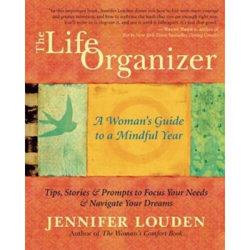 The Life Organizer: A Woman's Guide to a Mindful Year, Jennifer Louden (Author)