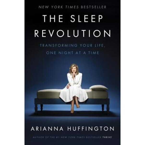 The Sleep Revolution: Transforming Your Life, One Night at a Time, Arianna Huffington (Author)