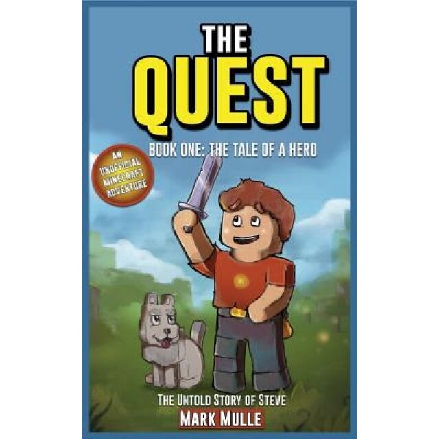 The Quest: The Untold Story of Steve, Book One (the Unofficial Minecraft Adventure Short Stories): The Tale of a Hero, Mark Mulle (Author)