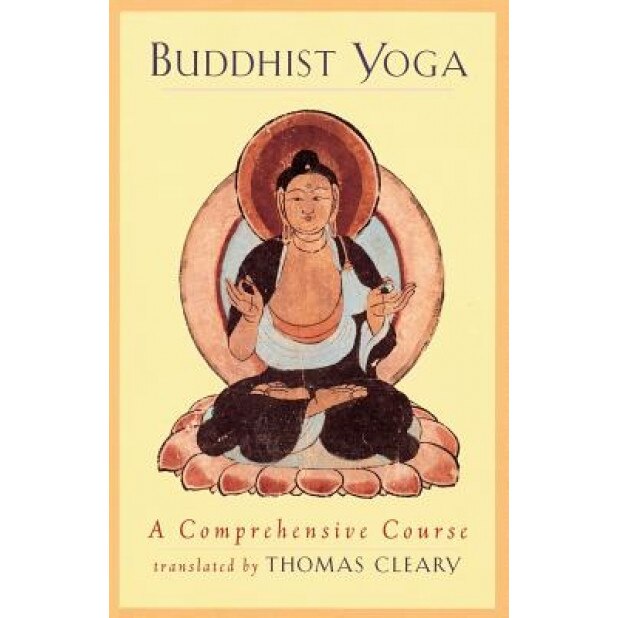 Buddhist Yoga: A Comprehensive Course, Thomas F. Cleary (Translator)