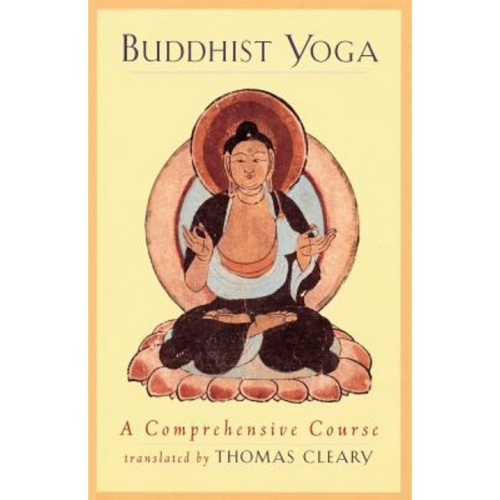 Buddhist Yoga: A Comprehensive Course, Thomas F. Cleary (Translator)