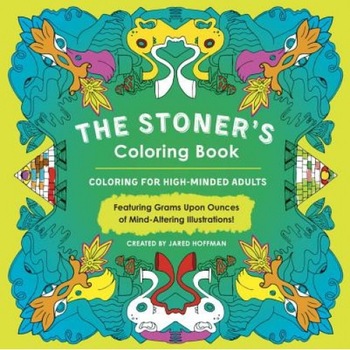 The Stoner's Coloring Book: Coloring for High-Minded Adults, Jared Hoffman (Author) The Stoner's Coloring Book: Coloring for High-Minded Adults, Jared Hoffman (Author)