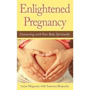 Enlightened Pregnancy: Connecting with Your Baby Spiritually, Luisa Magarian (Author) Enlightened Pregnancy: Connecting with Your Baby Spiritually, Luisa Magarian (Author)