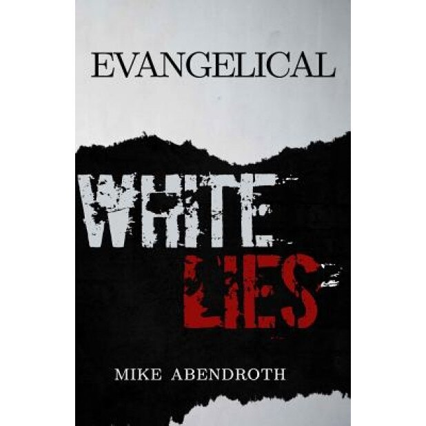 Evangelical White Lies, Mike Abendroth (Author)